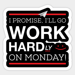 I Promise I'll Go Hardly Working On Monday Sticker